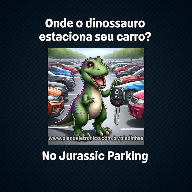 Onde o dinossauro estaciona seu carro?

No Jurassic Parking